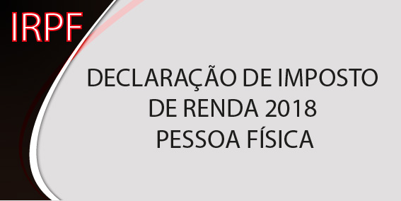 DECLARAÇÃO DE IMPOSTO DE RENDA 2018 PESSOA FÍSICA
